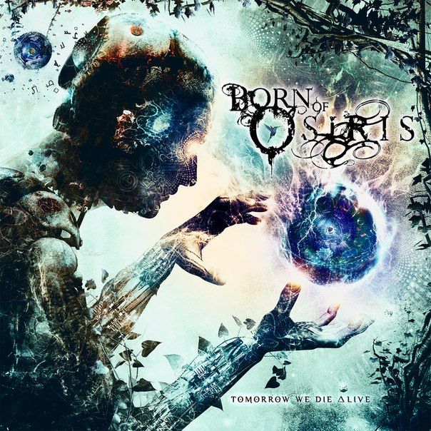 born of osiris - tomorrow we die alive