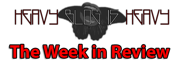 Heavy Blog Week in Review